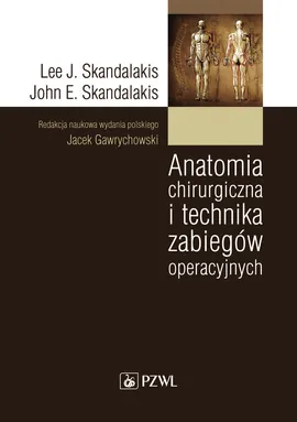 Anatomia chirurgiczna i technika zabiegów operacyjnych - Lee J. Skandalakis, John E. Skandalakis