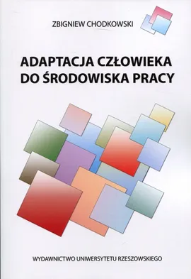 Adaptacja człowieka do środowiska pracy - Zbigniew Chodkowski