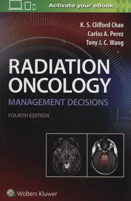 Radiation Oncology Management Decisions 4e - Chao K.S. Clifford, Perez Carlos A., Wang Tony J. C.