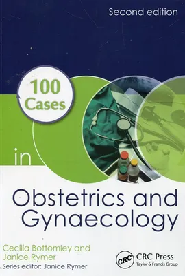 100 Cases in Obstetrics and Gynaecology - Janice Rymer, Cecilia Bottomley