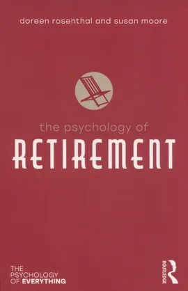 The Psychology of Retirement - Doreen Rosenthal, Susan Moore