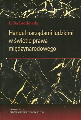 Handel narządami ludzkimi w świetle prawa międzynarodowego - Lidia Brodowski