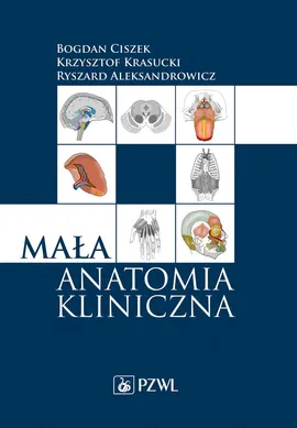 Mała anatomia kliniczna - prof. dr hab. n. med. Bogdan Ciszek, Dr n. med. Krzysztof Krasucki, Prof. dr hab. n. med. Ryszard Aleksandrowicz