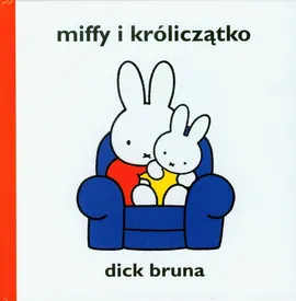 Miffy i króliczątko - Dick Bruna