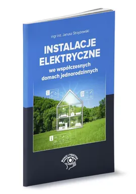 Instalacje elektryczne we współczesnych domach jednorodzinnych - Outlet - Janusz Strzyżewski