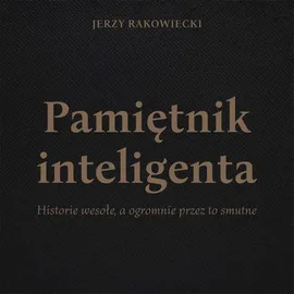 Pamiętnik inteligenta - Jerzy Rakowiecki