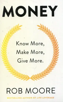 Money Know More Make More Give More - Rob Moore