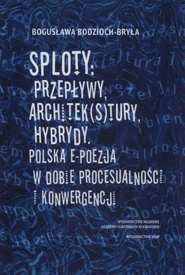 Sploty: Przepływy, architek(s)tury, hybrydy - Bogusława Bodzioch-Bryła