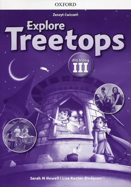 Explore Treetops 3 Zeszyt ćwiczeń - Howell Sarah M., Lisa Kester-Dodgson