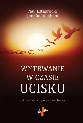 Wytrwanie w czasie ucisku - Cunningham Jim, Estabrooks Paul