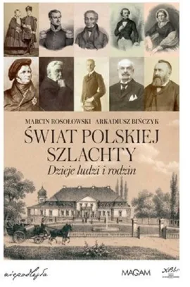 Świat polskiej szlachty Dzieje ludzi i rodzin - Arkadiusz Bińczyk, Marcin Rosołowski