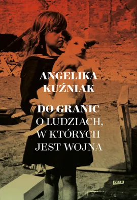 Do granic Opowieść o ludziach, w których jest wojna - Angelika Kuźniak
