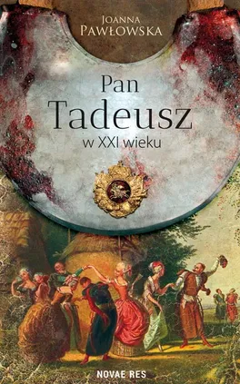 Pan Tadeusz w XXI wieku - Joanna Pawłowska