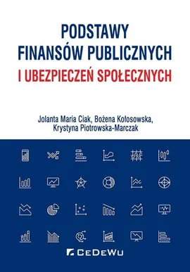 Podstawy finansów publicznych i ubezpieczeń społecznych - Ciak Jolanta Maria, Bożena Kołosowska, Krystyna Piotrowska-Marczak