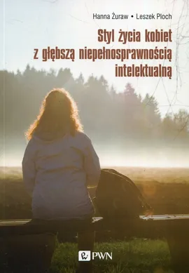 Styl życia kobiet z głębszą niepełnosprawnością intelektualną - Outlet - Leszek Ploch, Hanna Żuraw